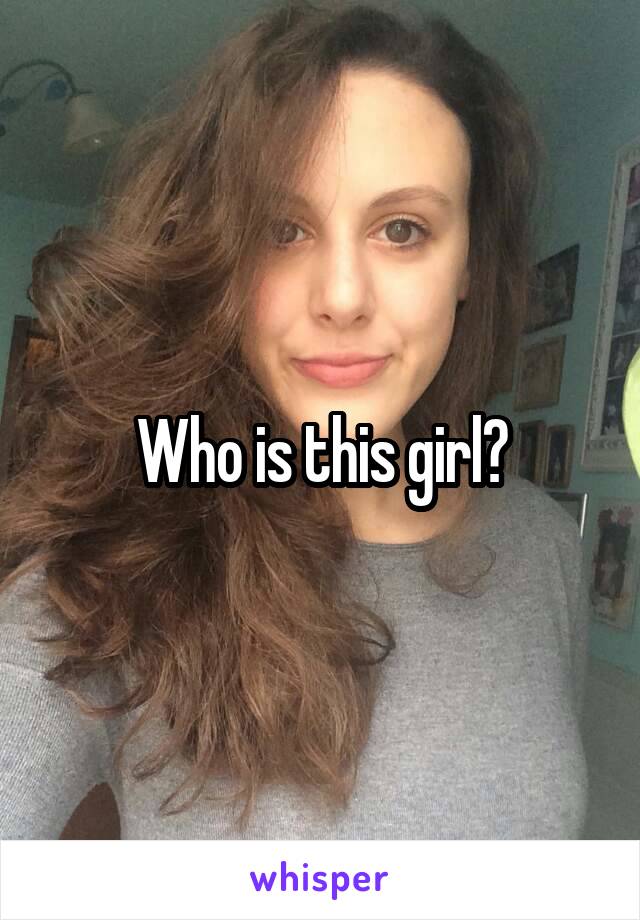 Who is this girl?