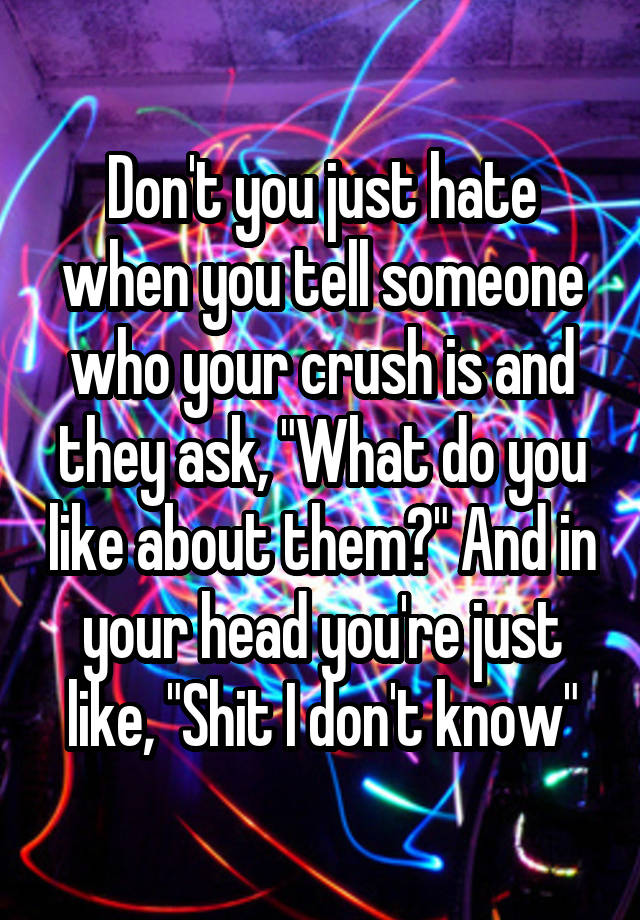 don-t-you-just-hate-when-you-tell-someone-who-your-crush-is-and-they