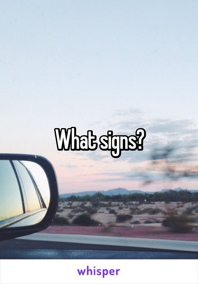 What signs?