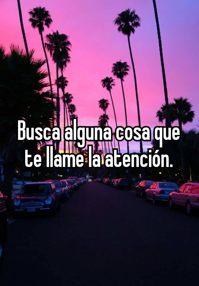 busca-alguna-cosa-que-te-llame-la-atenci-n