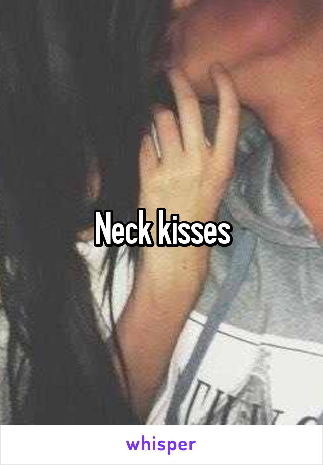 Neck kisses