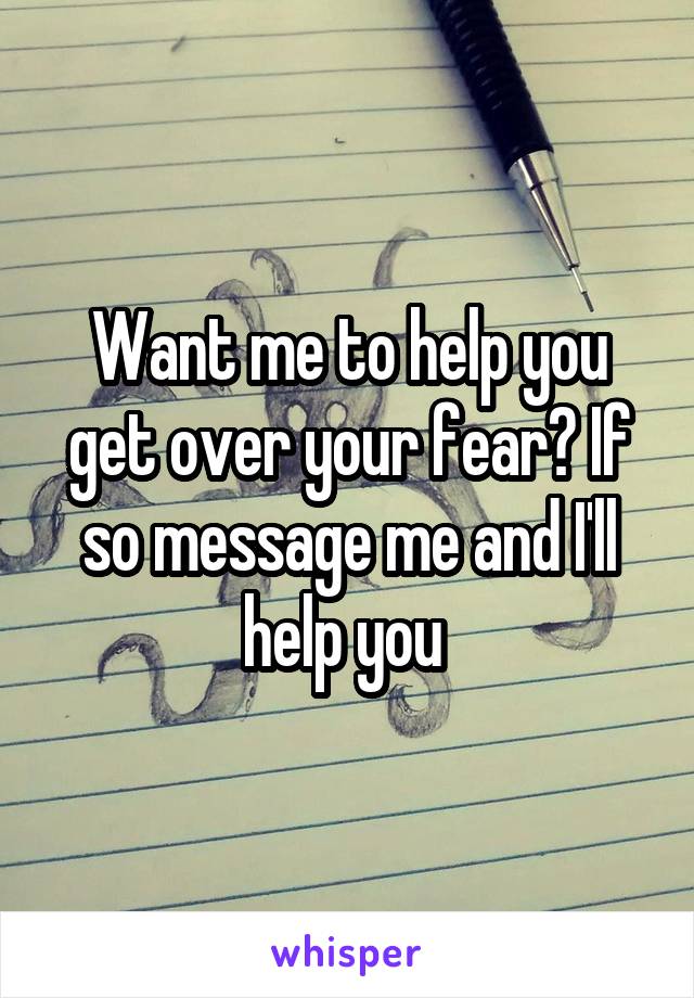 Want me to help you get over your fear? If so message me and I'll help you 
