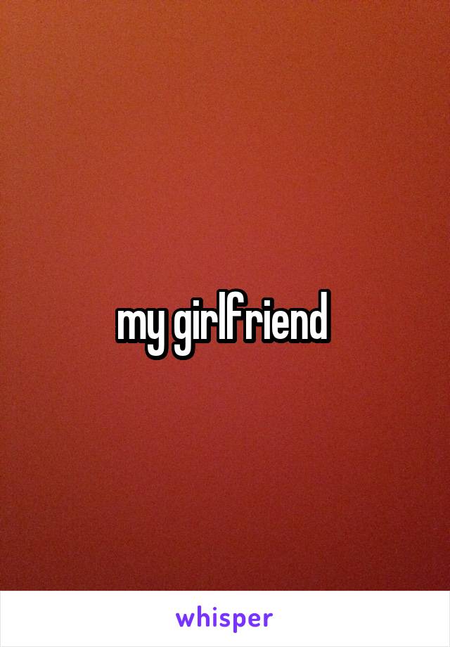 my girlfriend 