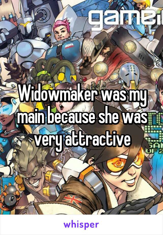 Widowmaker was my main because she was very attractive