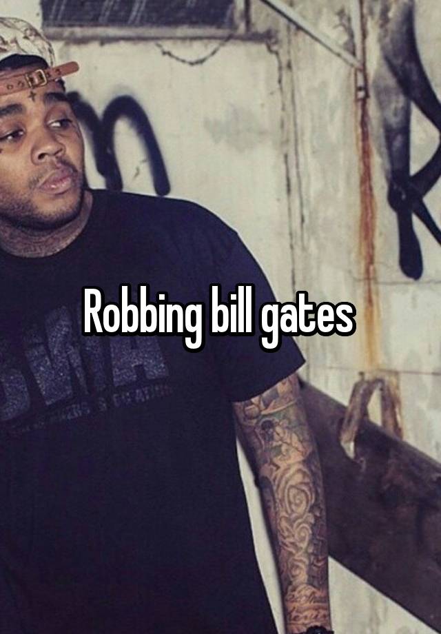Robbing bill gates