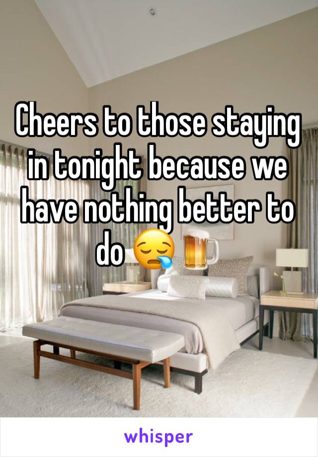 Cheers to those staying in tonight because we have nothing better to do 😪🍺