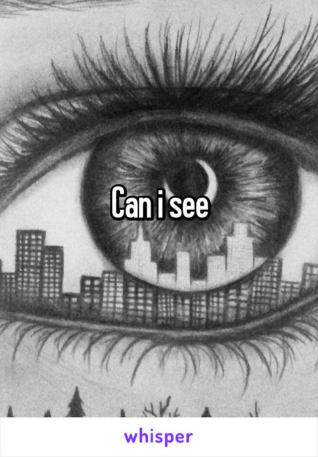 Can i see

