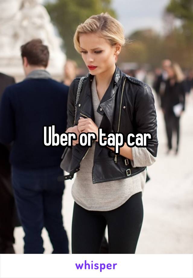 Uber or tap car