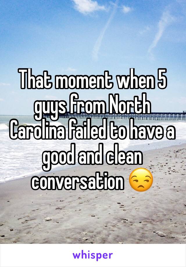 That moment when 5 guys from North Carolina failed to have a good and clean conversation 😒