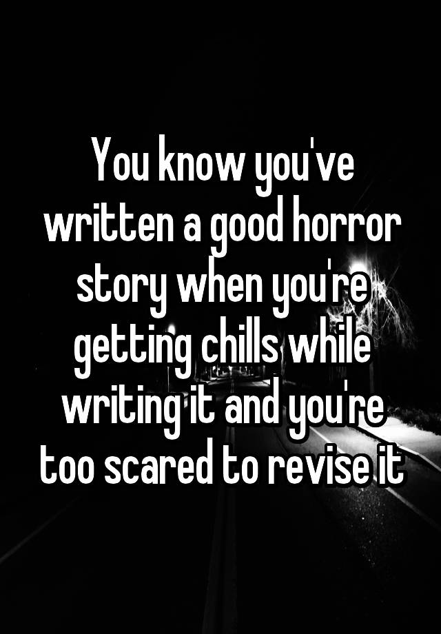 you-know-you-ve-written-a-good-horror-story-when-you-re-getting-chills