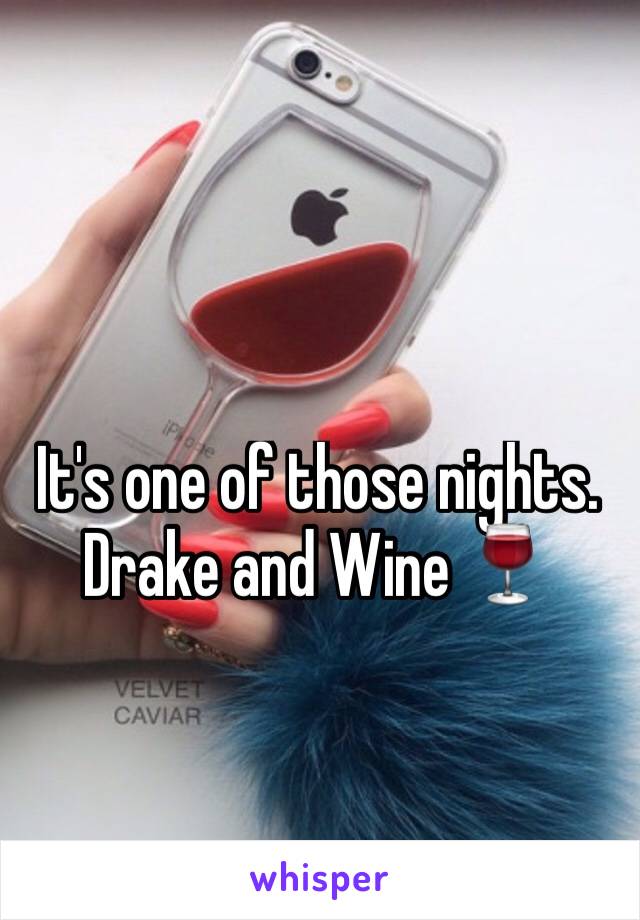 It's one of those nights. Drake and Wine 🍷 