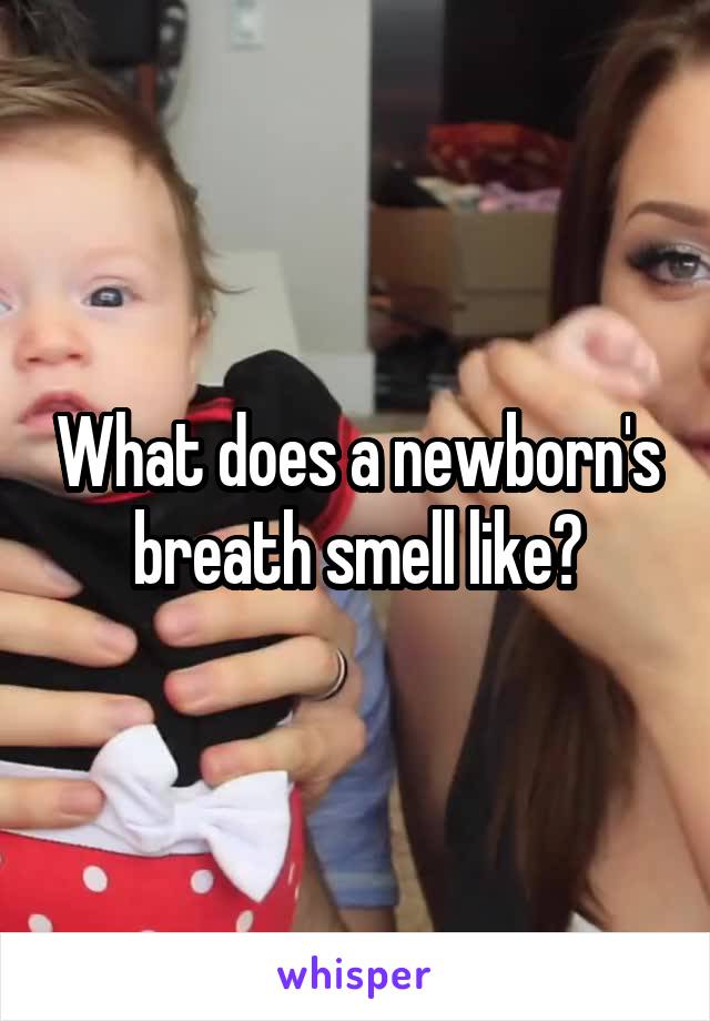 What does a newborn's breath smell like?