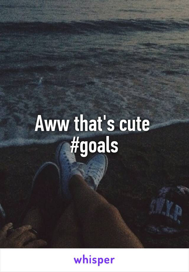 Aww that's cute 
#goals