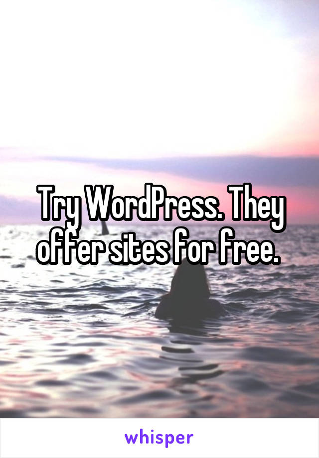 Try WordPress. They offer sites for free. 