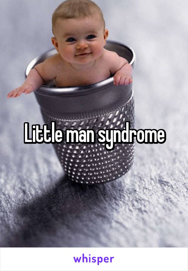 Little man syndrome