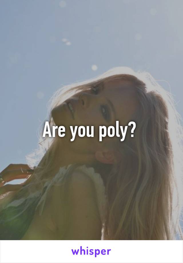 Are you poly? 