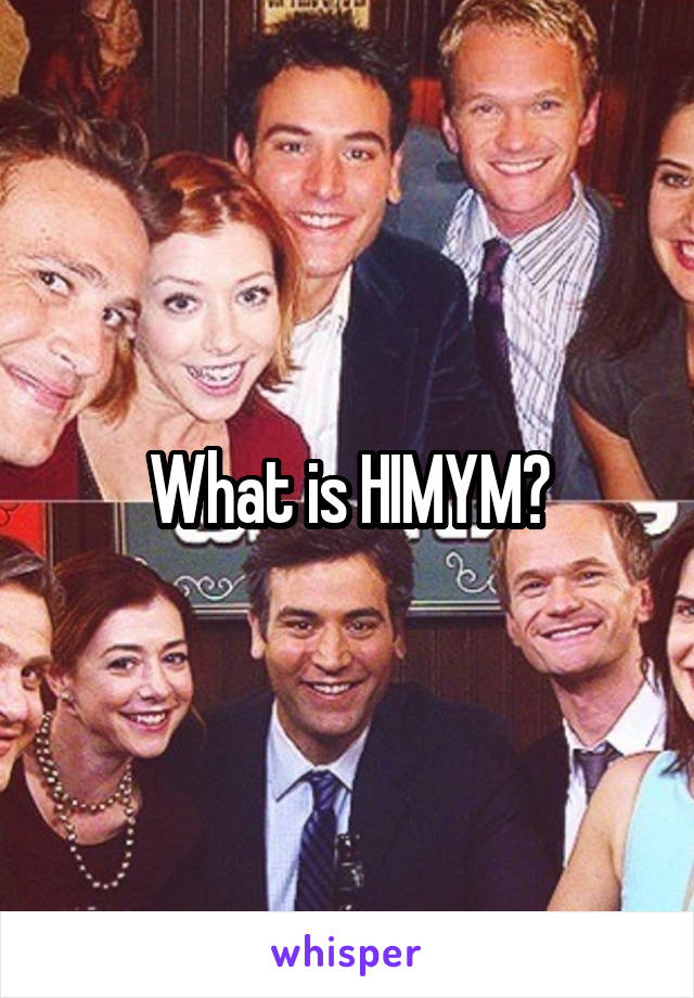 What is HIMYM?