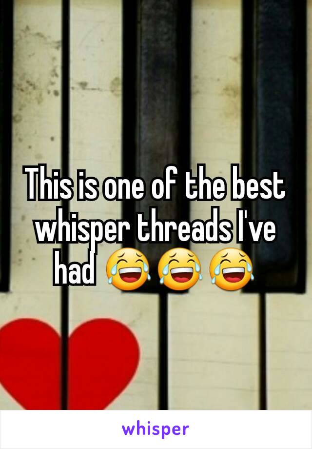 This is one of the best whisper threads I've had 😂😂😂