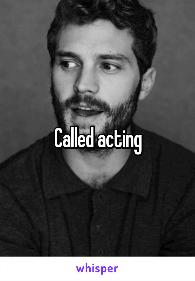 Called acting