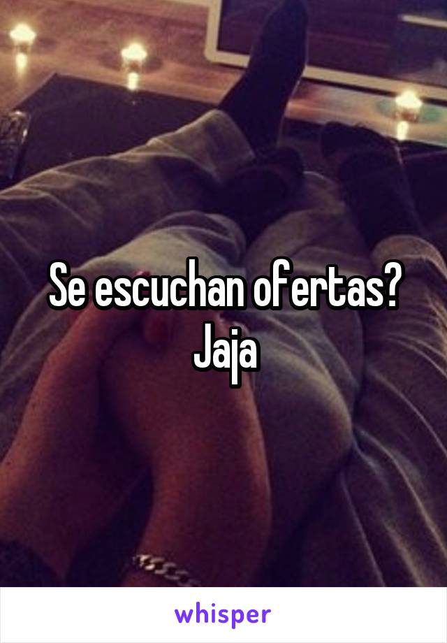 Se escuchan ofertas? Jaja