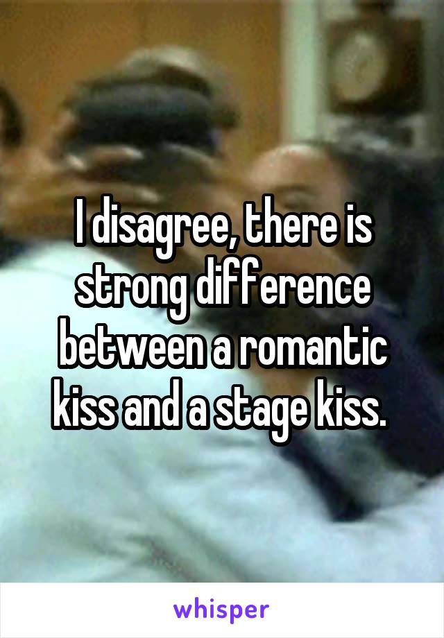 I disagree, there is strong difference between a romantic kiss and a stage kiss. 