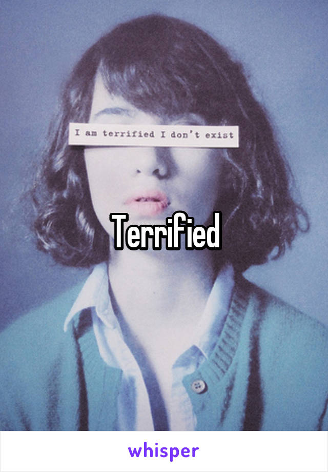 Terrified