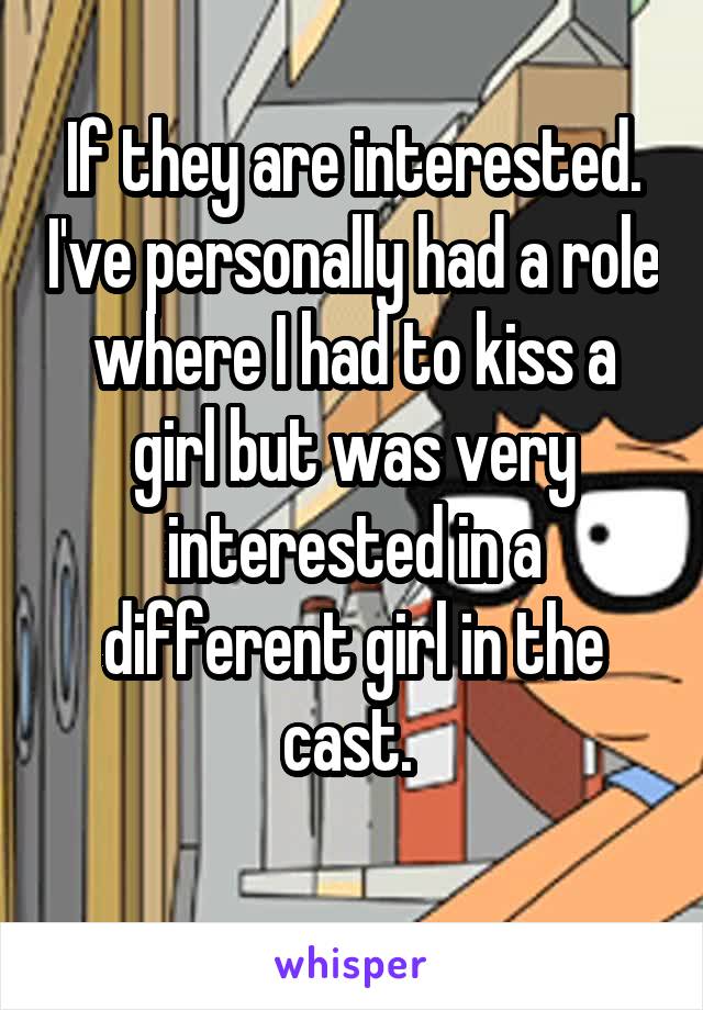 If they are interested. I've personally had a role where I had to kiss a girl but was very interested in a different girl in the cast. 
