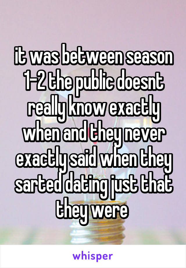 it was between season 1-2 the public doesnt really know exactly when and they never exactly said when they sarted dating just that they were 