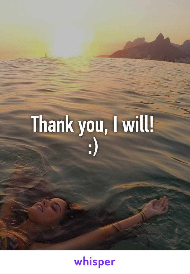 Thank you, I will! 
:) 