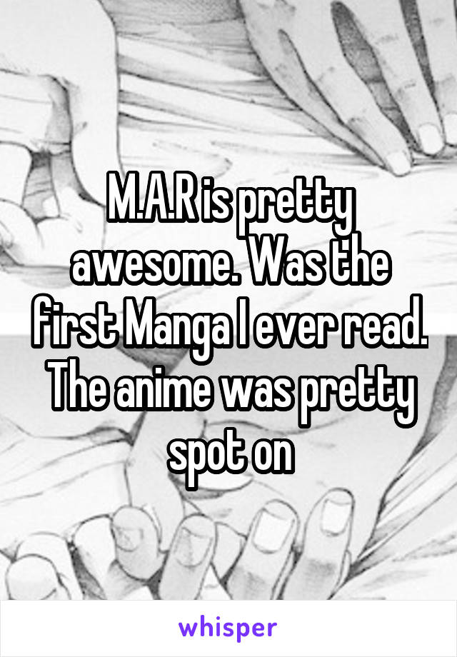 M.A.R is pretty awesome. Was the first Manga I ever read. The anime was pretty spot on