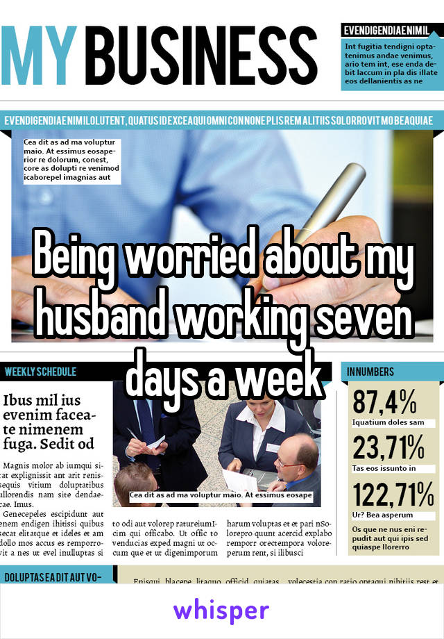 Being worried about my husband working seven days a week