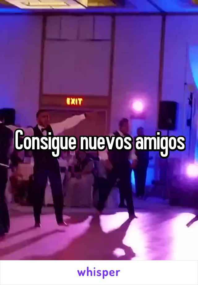 Consigue nuevos amigos