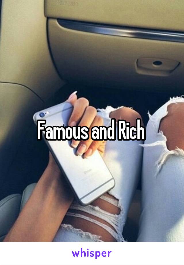 Famous and Rich 