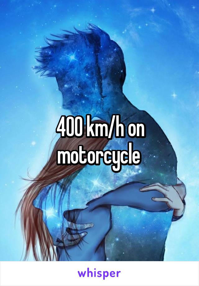 400 km/h on motorcycle 