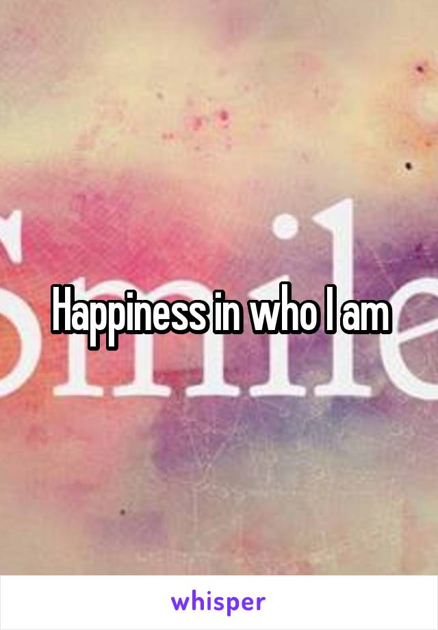 Happiness in who I am