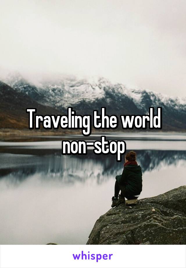 Traveling the world non-stop