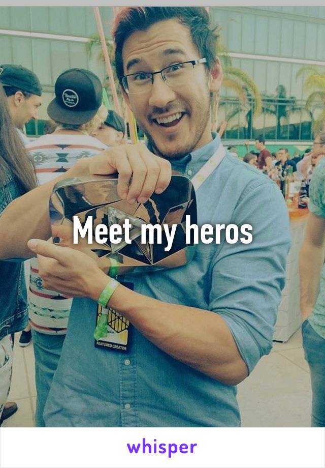 Meet my heros