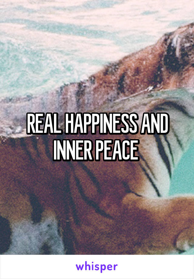 REAL HAPPINESS AND INNER PEACE 