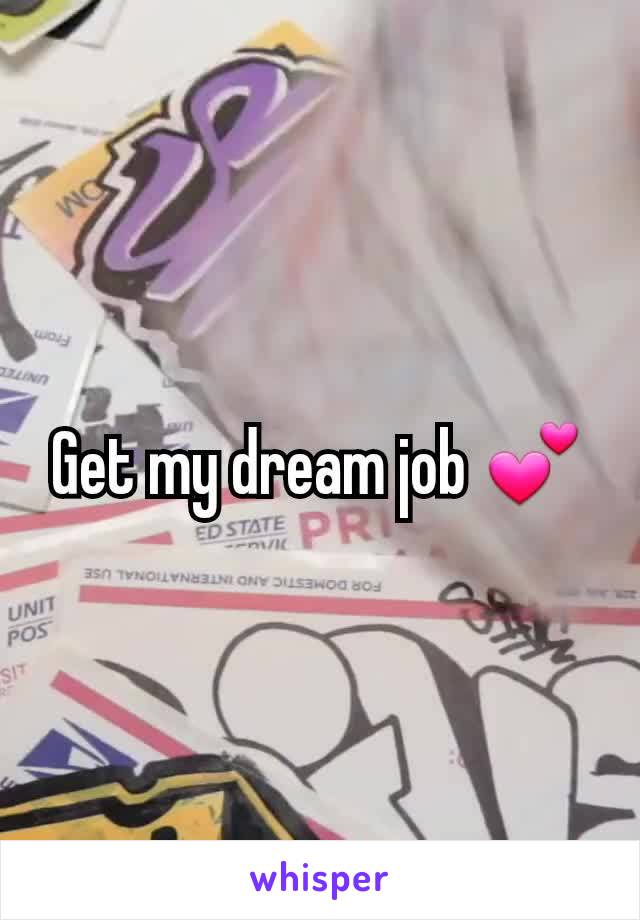 Get my dream job 💕