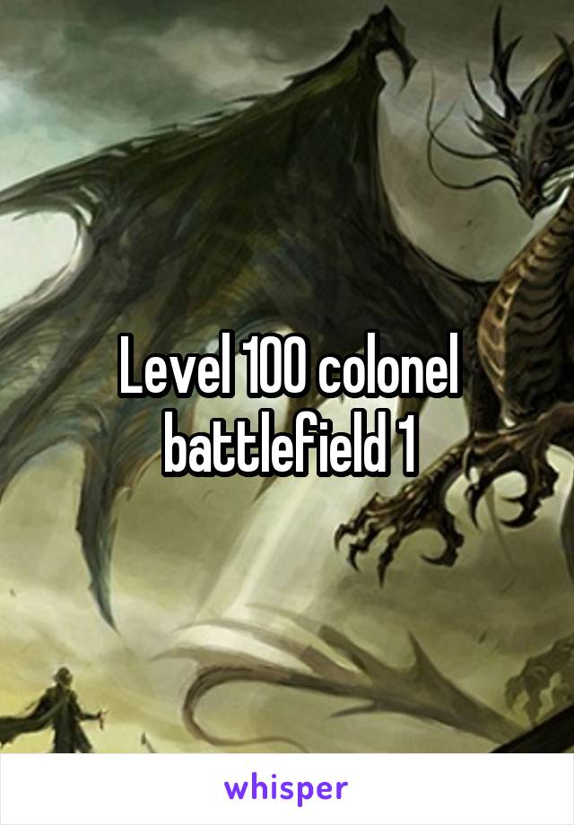 Level 100 colonel battlefield 1