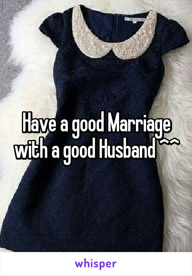 Have a good Marriage with a good Husband ^^