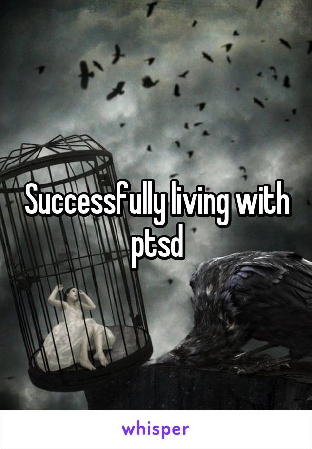 Successfully living with ptsd