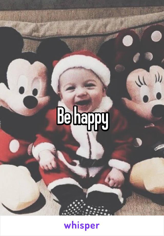 Be happy