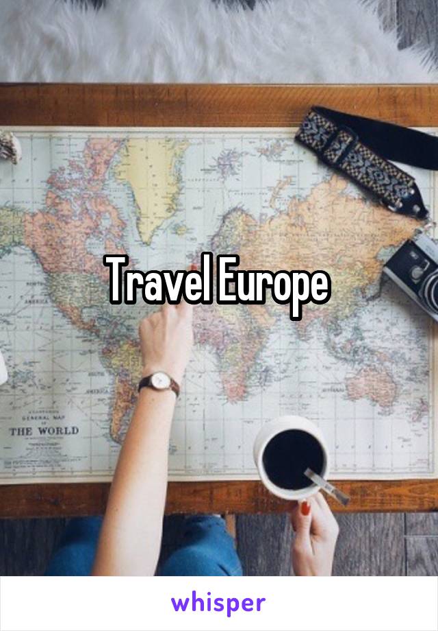 Travel Europe 
