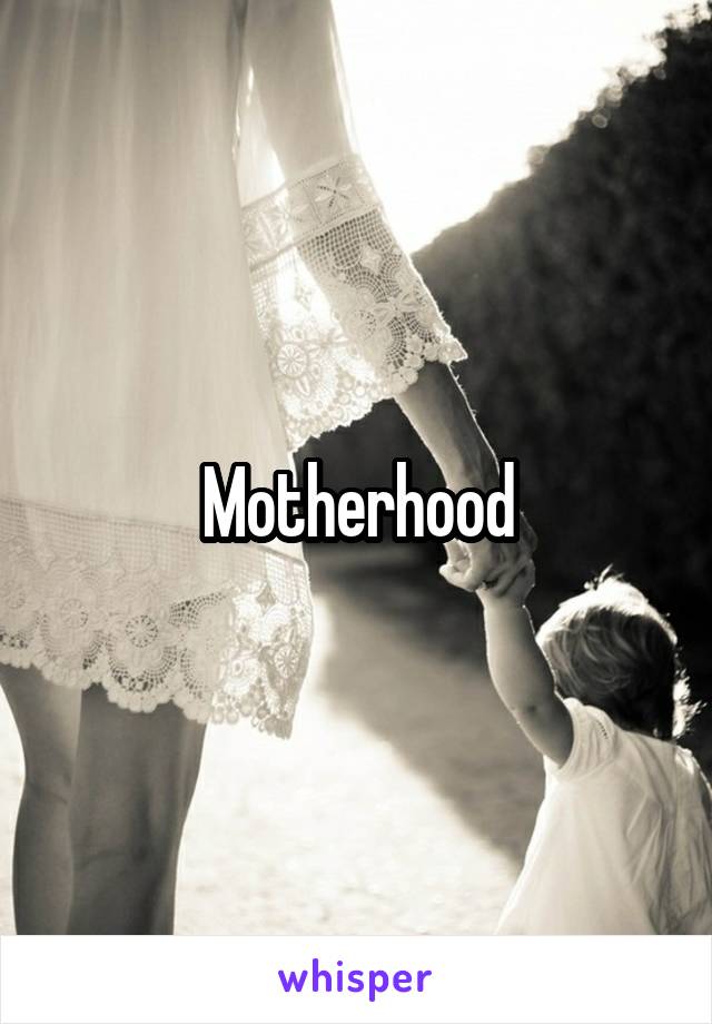 Motherhood