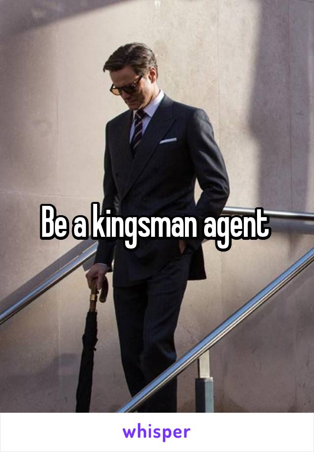 Be a kingsman agent 