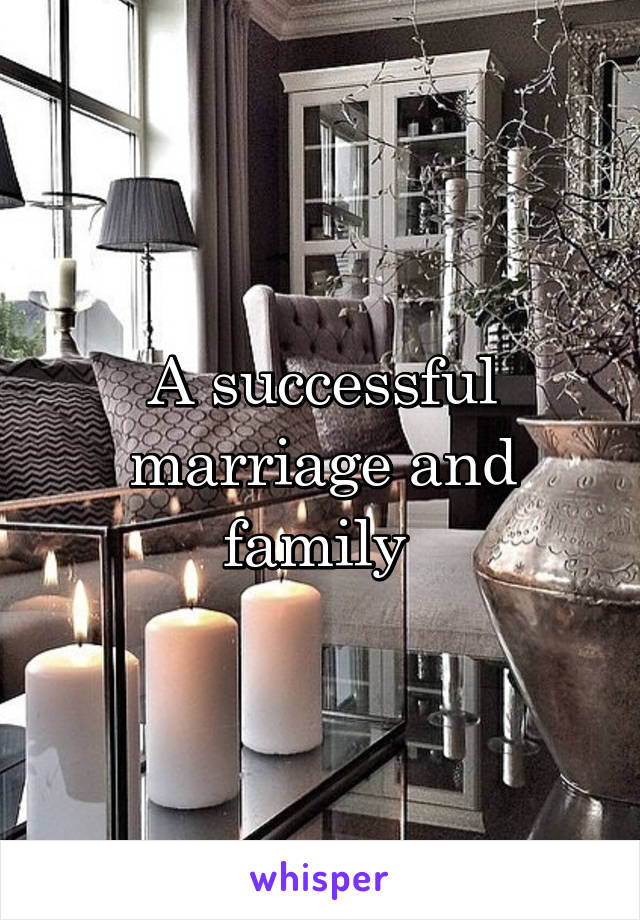 A successful marriage and family 