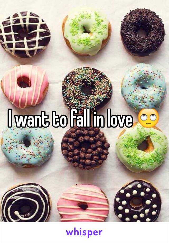 I want to fall in love 🙄