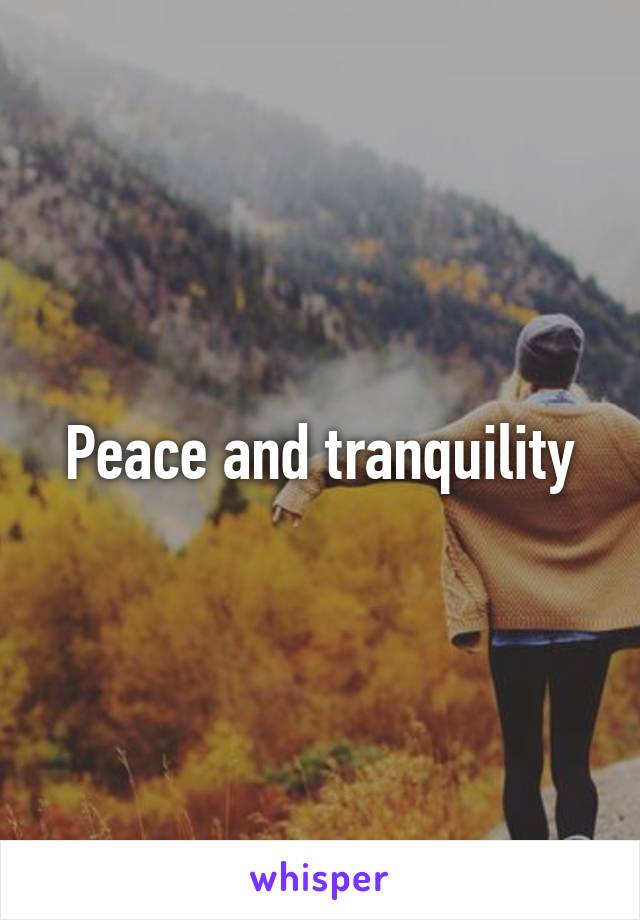 Peace and tranquility