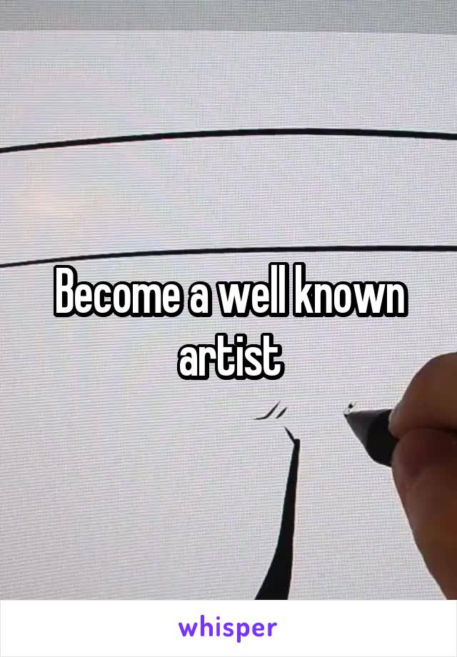 Become a well known artist